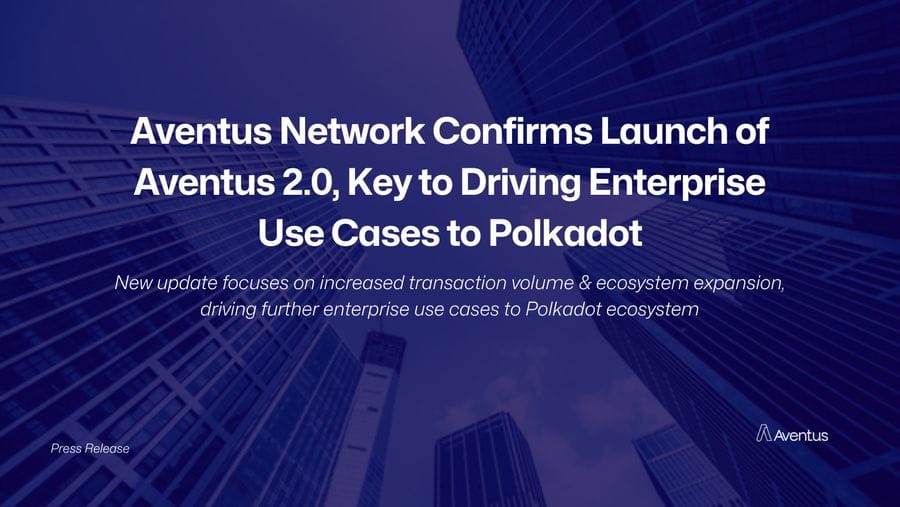 Aventus Network Confirms Launch of Aventus 2.0, Key to Driving Enterprise Use Cases to Polkadot Aventus Network Confirms Launch of Aventus 2.0, Key to Driving Enterprise Use Cases to Polkadot